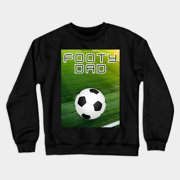 Footy dad Crewneck Sweatshirt by Seasonmeover